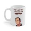 'The Last Day I Missed My Coffee' Mug Front