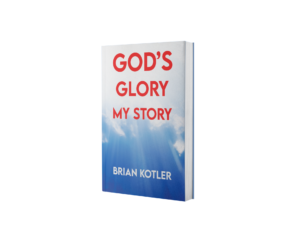 God's Glory My Story by Brian Kotler
