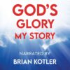 God's Glory My Story Audiobook by Brian Kotler